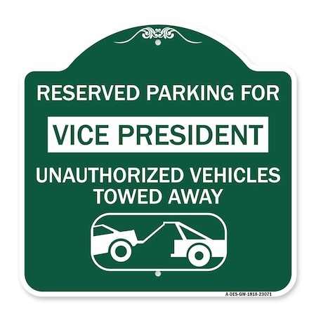 Signmission Reserved Parking for Vice President Unauthorized Vehicles Towed Away Alum, 18" x 18", GW-1818-23071 A-DES-GW-1818-23071